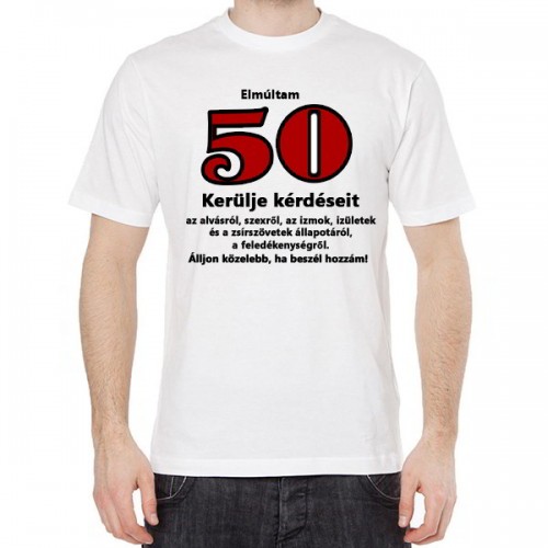 Póló XL-es - Elmúltam 50 kerülje kérdéseit felirattal